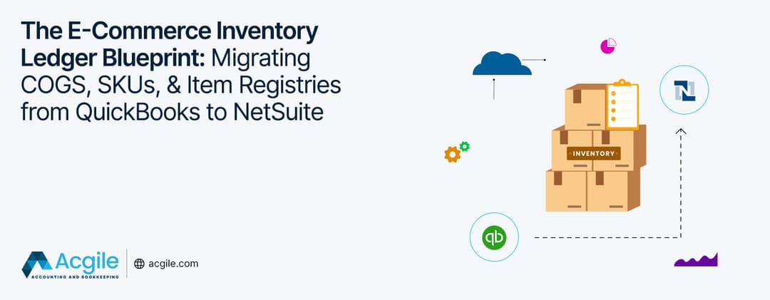 The E-Commerce Inventory Ledger Blueprint: Migrating COGS, SKUs, and Item Registries from QuickBooks to NetSuite