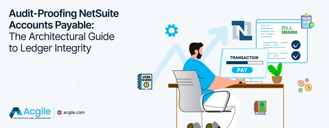 Audit-Proofing NetSuite Accounts Payable: The Architectural Guide to Ledger Integrity