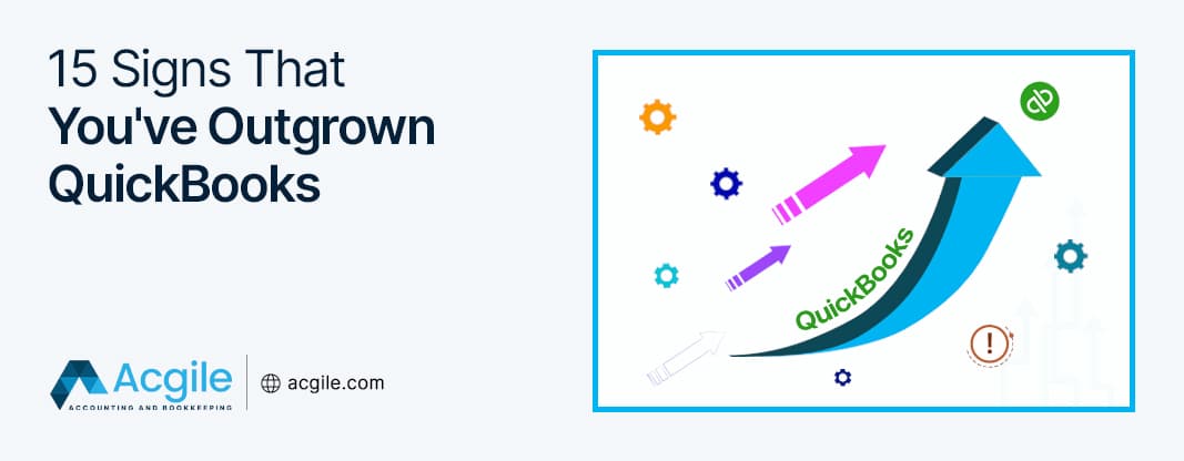 15 Signs That You’ve Outgrown QuickBooks