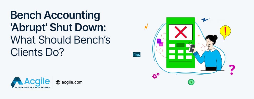 Bench Accounting ‘Abrupt’ Shut Down: What Should Bench’s Clients Do?